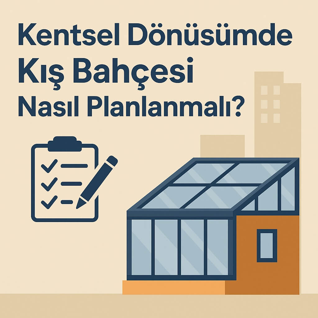 Kentsel Dönüşümde Kış Bahçesi Planlama Rehberi 