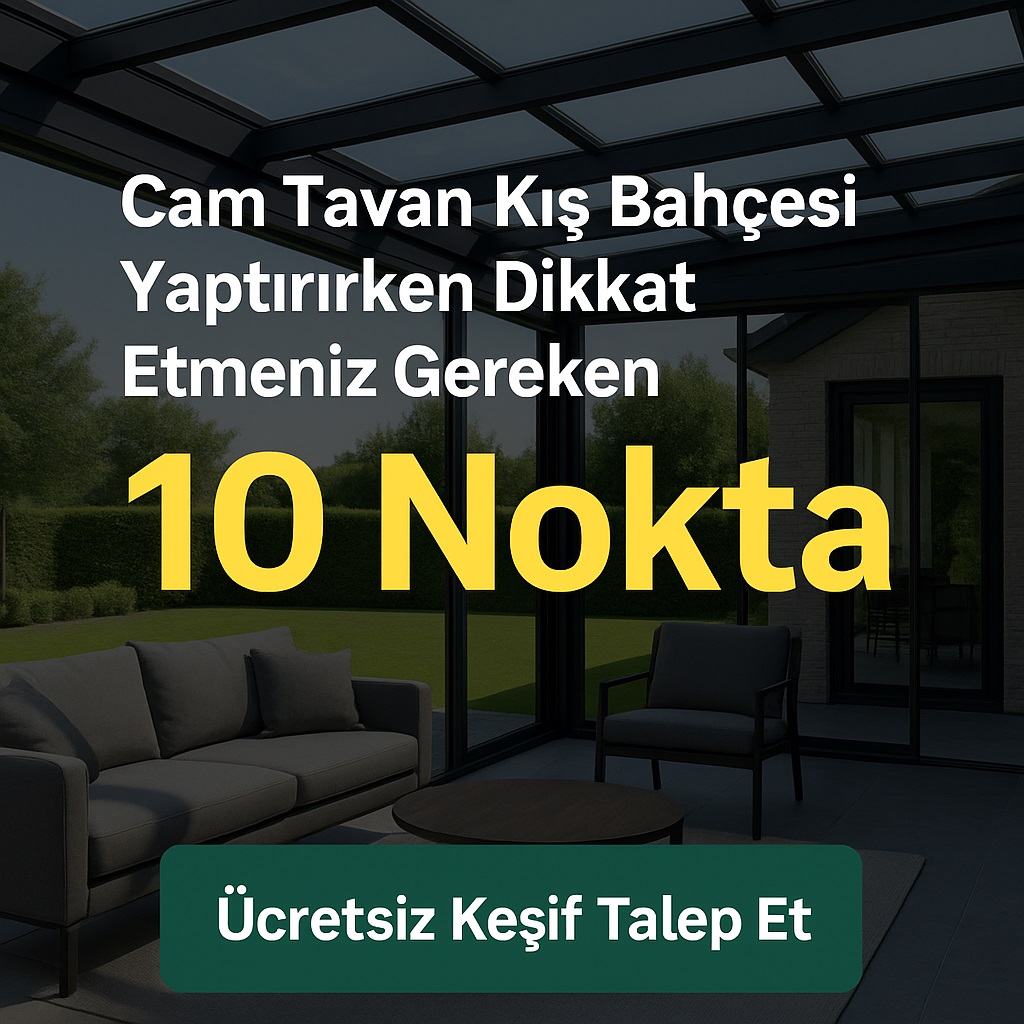 Cam Tavan Kış Bahçesi Yaptırırken Dikkat Etmeniz Gereken 10 Nokta