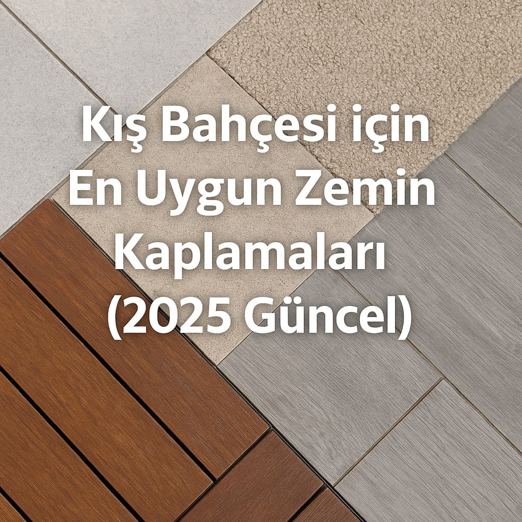 Kış Bahçesi için En Uygun Zemin Kaplamaları (2025 Güncel)